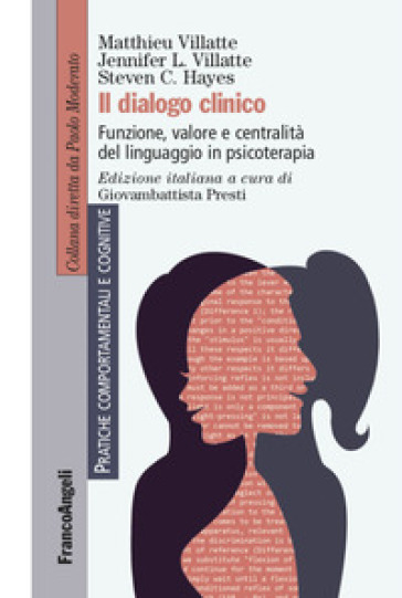 Il dialogo clinico. Funzione, valore e centralità del linguaggio in psicoterapia - Matthieu Villatte - Jennifer L. Villatte - Steven C. Hayes