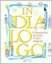 In dialogo. Il cristianesimo incontra le altre religioni. Per la Scuola media. Con espansione online