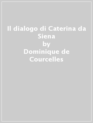 Il dialogo di Caterina da Siena - Dominique de Courcelles