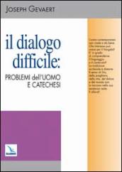 Il dialogo difficile: problemi dell uomo e catechesi