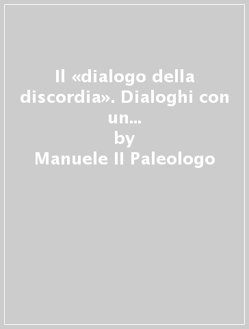 Il «dialogo della discordia». Dialoghi con un musulmano. Settima controversia - Manuele II Paleologo