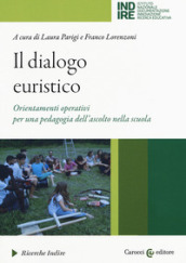 Il dialogo euristico. Orientamenti operativi per una pedagogia dell ascolto nella scuola