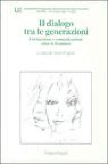 Il dialogo tra le generazioni. Formazione e comunicazione oltre le frontiere