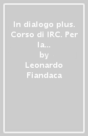 In dialogo plus. Corso di IRC. Per la Scuola media. Con ebook. Con espansione online. Vol. 1