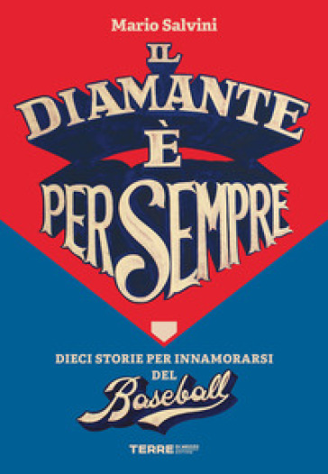 Il diamante è per sempre. Dieci storie per innamorarsi del baseball - Mario Salvini
