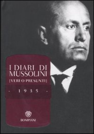 I diari di Mussolini (veri o presunti). 1935 - Benito Mussolini