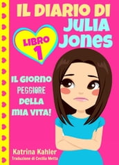 Il diario di Julia Jones - Libro 1: Il giorno peggiore della mia vita!