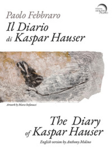 Il diario di Kaspar Hauser. Ediz. italiana e inglese - Paolo Febbraro