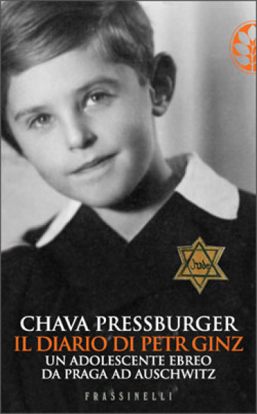 Il diario di Petr Ginz. Un adolescente ebreo da Praga ad Auschwitz - Chava Pressburger