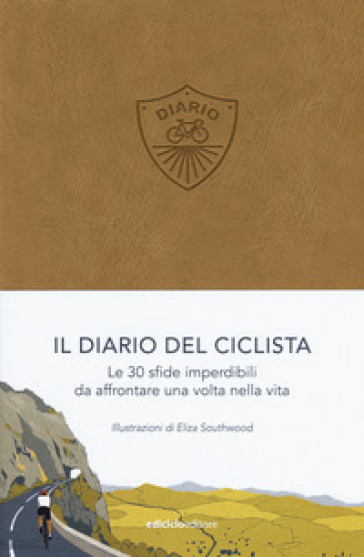 Il diario del ciclista. Le 30 sfide imperdibili da affrontare una volta nella vita - Eliza Southwood | 