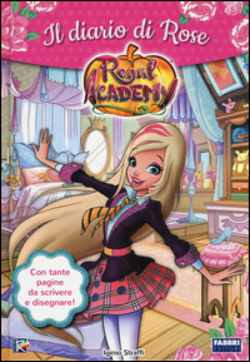 Il diario di Rose. Regal Academy - Iginio Straffi