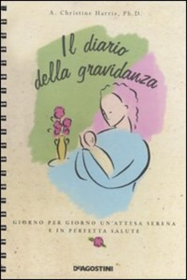 Il diario della gravidanza. Giorno per giorno un'attesa serena e