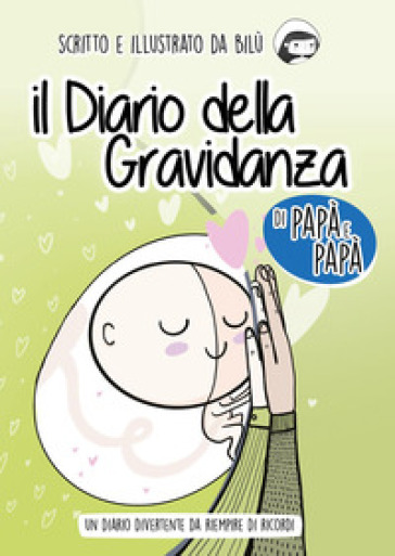 Il diario della gravidanza di papà e papà. Ediz. illustrata - Bilù