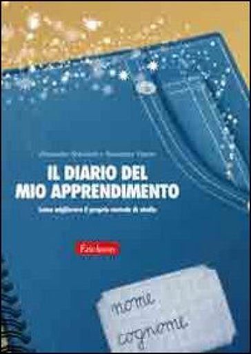 Il diario del mio apprendimento. Come migliorare il proprio metodo di studio - Alessandro Antonietti - Alessandra Viganò