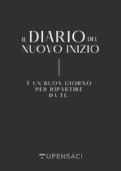 Il diario del nuovo inizio. E un buon giorno per ripartire da te