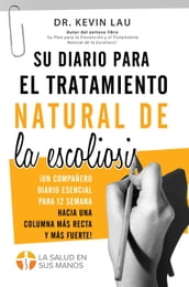 Su diario para el tratamiento natural de la escoliosis: ¡El compañero esencial para sus 12 semanas hacia una columna más recta y más fuerte!