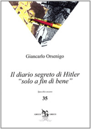 Il diario segreto di Hitler «solo a fin di bene» - Giancarlo Orsenigo