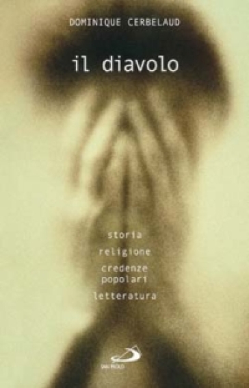 Il diavolo. Storia, religione, credenze popolari, letteratura - Dominique Cerbelaud