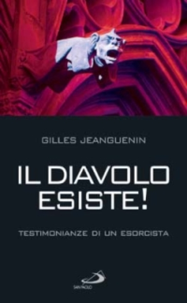 Il diavolo esiste! Testimonianze di un esorcista - Gilles Jeanguenin