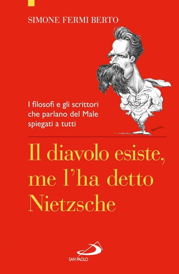 Il diavolo esiste, me l'ha detto Nietzsche. I filosofi e gli scrittori che parlano del Male spiegati a tutti - Simone Fermi Berto