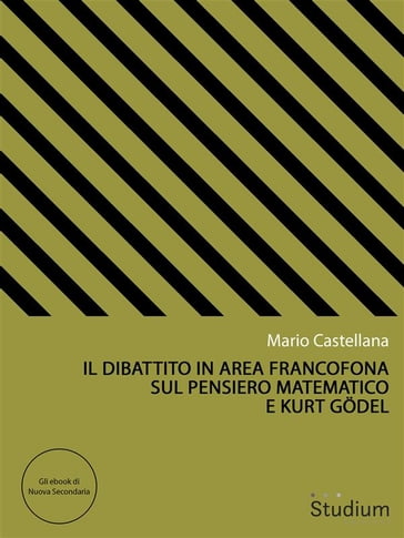 Il dibattito in area francofona sul pensiero matematico e Kurt Gödel - Mario Castellana