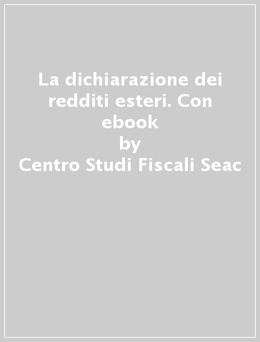 La dichiarazione dei redditi esteri. Con ebook - Centro Studi Fiscali Seac