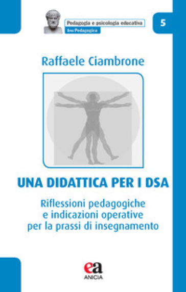 Una didattica per i DSA. Riflessioni pedagogiche e indicazioni operative per la prassi di insegnamento - Raffaele Ciambrone
