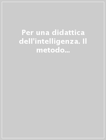 Per una didattica dell'intelligenza. Il metodo autobiografico nello sviluppo cognitivo