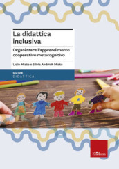 La didattica inclusiva. Organizzare l apprendimento cooperativo metacognitivo