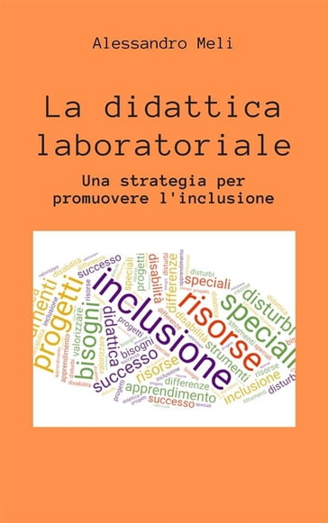 La didattica laboratoriale. Una strategia per promuover l'inclusione scolastica - Alessandro Meli