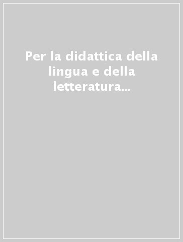 Per la didattica della lingua e della letteratura italiana nelle scuole secondarie