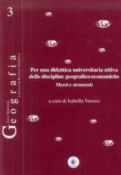 Per una didattica universitaria attiva delle discipline geografico-economiche. Mezzi e strumenti