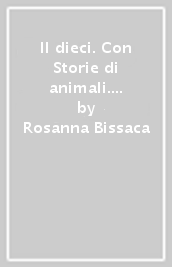 Il dieci. Con Storie di animali. Per la Scuola media. Vol. 1