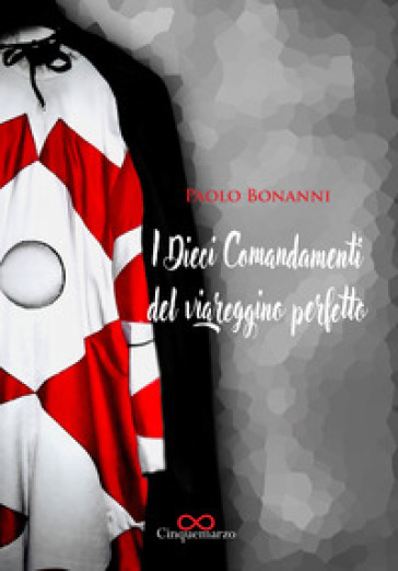 I dieci comandamenti del viareggino perfetto - Paolo Bonanni