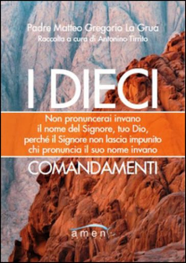 I dieci commendamenti. Non pronuncerai invano il nome del Signore, tuo Dio, perché il Signore non lascia impunito chi pronuncia il suo nome invano - Matteo La Grua