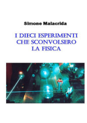 I dieci esperimenti che sconvolsero la fisica