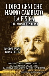 I dieci geni che hanno cambiato la fisica e il mondo intero