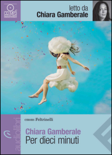 Per dieci minuti letto da Chiara Gamberale. Audiolibro. CD Audio formato MP3 - Chiara Gamberale