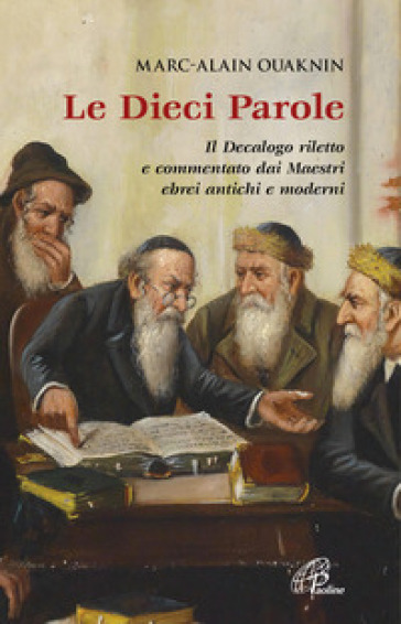 Le dieci parole. Il Decalogo riletto e commentato dai Maestri ebrei antichi e moderni. Nuova ediz. - Marc-Alain Ouaknin