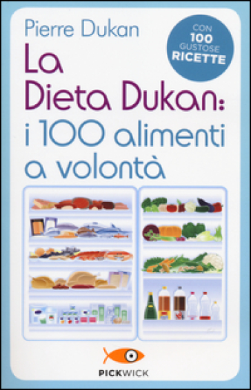 La dieta Dukan: i 100 alimenti a volontà. Con 100 gustose ricette - Pierre Dukan