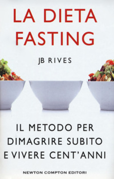 La dieta Fasting. Il metodo per dimagrire subito e vivere cent'anni - JB Rives