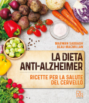 La dieta anti-Alzheimer. Ricette per la salute del cervello - Marwan Sabbagh - Beau MacMillan