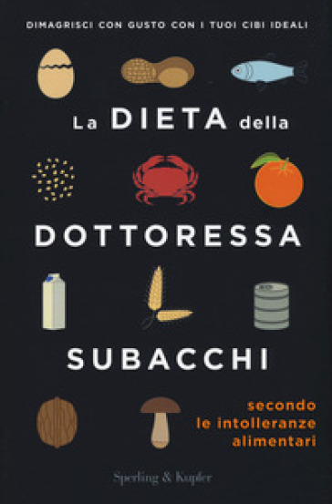 La dieta della dottoressa Subacchi secondo le intolleranze alimentari - Annalisa Subacchi
