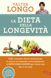 La dieta della longevità. Dallo scienziato che ha rivoluzionato la ricerca su staminali e invecchiamento, la dieta mima-digiuno per vivere sani fino a 110 anni