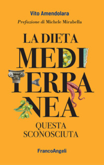 La dieta mediterranea. Questa sconosciuta - Vito Amendolara