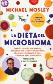 La dieta del microbioma. Prenditi cura del tuo intestino per potenziare le difese immunitarie, eliminare gli attacchi di fame e perdere peso senza fatica