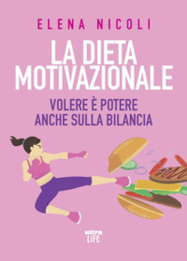 La dieta motivazionale. Volere è potere anche sulla bilancia - Elena Nicoli