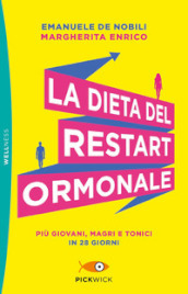 La dieta del restart ormonale. Più giovani, magri e tonici in 28 giorni