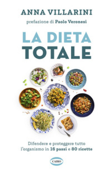 La dieta totale. Difendere e proteggere tutto l'organismo in 16 passi e 80 ricette - Anna Villarini