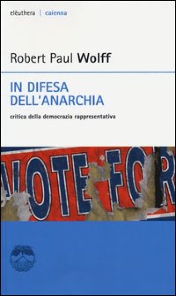 In difesa dell'anarchia. Critica della democrazia rappresentativa - Robert P. Wolff